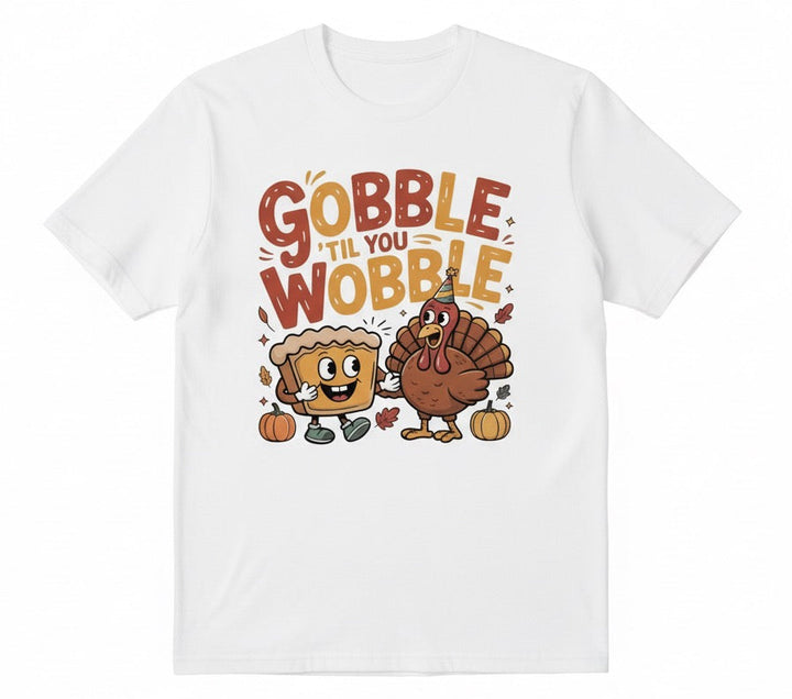 T Shirt Gobble' Til You Wooble